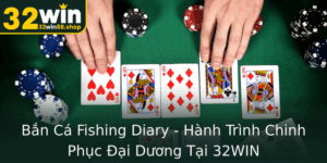Ban Ca Fishing Diary Hanh Trinh Chinh Phuc Ai Duong Tai 32Win