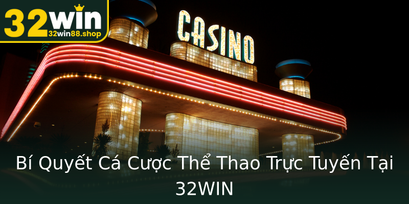 Bí Quyết Cá Cược Thể Thao Trực Tuyến Tại 32WIN Bí Quyết Cá Cược Thể Thao Trực Tuyến Tại 32WIN