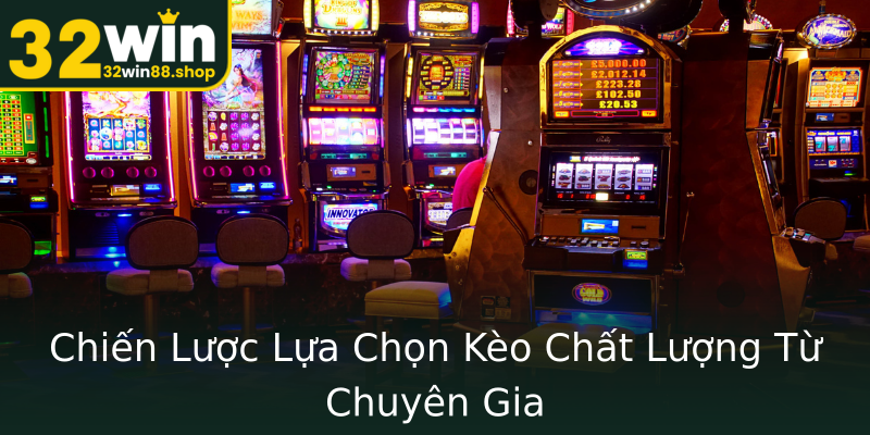 Chiến Lược Lựa Chọn Kèo Chất Lượng Từ Chuyên Gia Chiến Lược Lựa Chọn Kèo Chất Lượng Từ Chuyên Gia