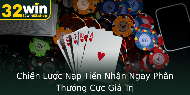 Chiến Lược Nạp Tiền Nhận Ngay Phần Thưởng Cực Giá Trị Chiến Lược Nạp Tiền Nhận Ngay Phần Thưởng Cực Giá Trị