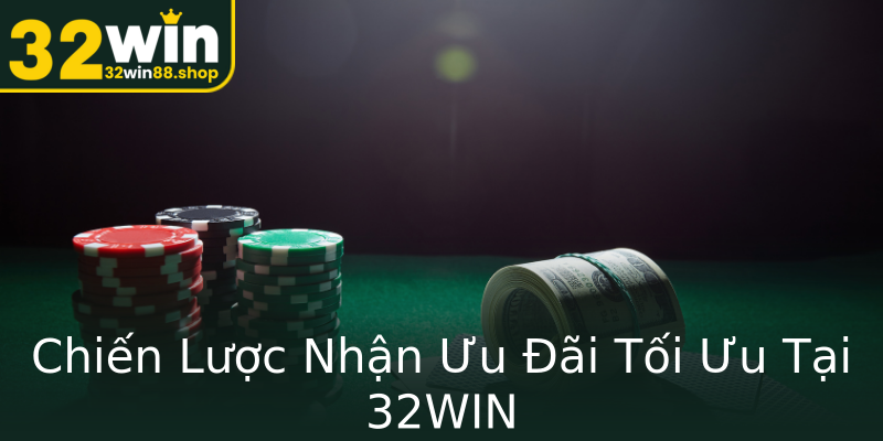 Chiến Lược Nhận Ưu Đãi Tối Ưu Tại 32WIN Chiến Lược Nhận Ưu Đãi Tối Ưu Tại 32WIN