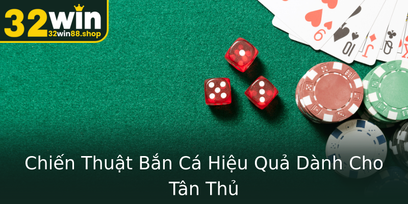 Chiến Thuật Bắn Cá Hiệu Quả Dành Cho Tân Thủ Chiến Thuật Bắn Cá Hiệu Quả Dành Cho Tân Thủ