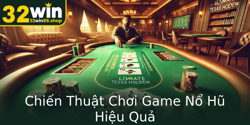 Chiến Thuật Chơi Game Nổ Hũ Hiệu Quả Chiến Thuật Chơi Game Nổ Hũ Hiệu Quả