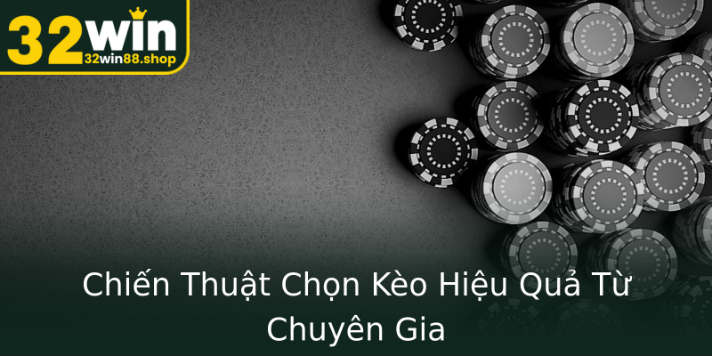 Chiến Thuật Chọn Kèo Hiệu Quả Từ Chuyên Gia Chiến Thuật Chọn Kèo Hiệu Quả Từ Chuyên Gia