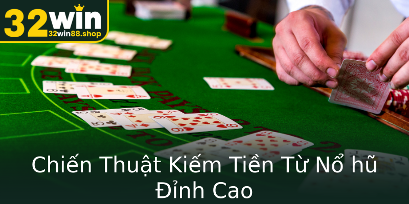 Chiến Thuật Kiếm Tiền Từ Nổ hũ Đỉnh Cao Chiến Thuật Kiếm Tiền Từ Nổ hũ Đỉnh Cao