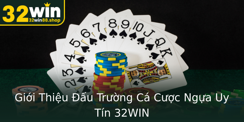 Giới Thiệu Đấu Trường Cá Cược Ngựa Uy Tín 32WIN Giới Thiệu Đấu Trường Cá Cược Ngựa Uy Tín 32WIN