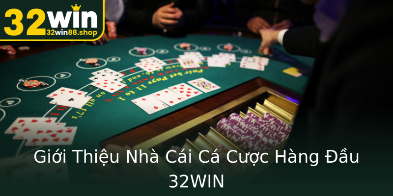 Giới Thiệu Nhà Cái Cá Cược Hàng Đầu 32WIN Giới Thiệu Nhà Cái Cá Cược Hàng Đầu 32WIN