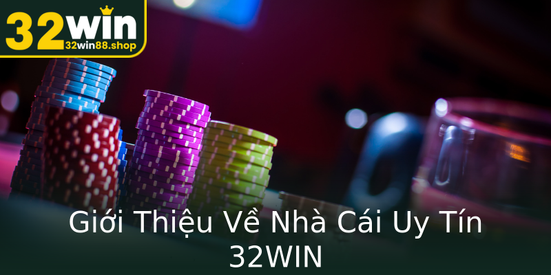 Giới Thiệu Về Nhà Cái Uy Tín 32WIN Giới Thiệu Về Nhà Cái Uy Tín 32WIN
