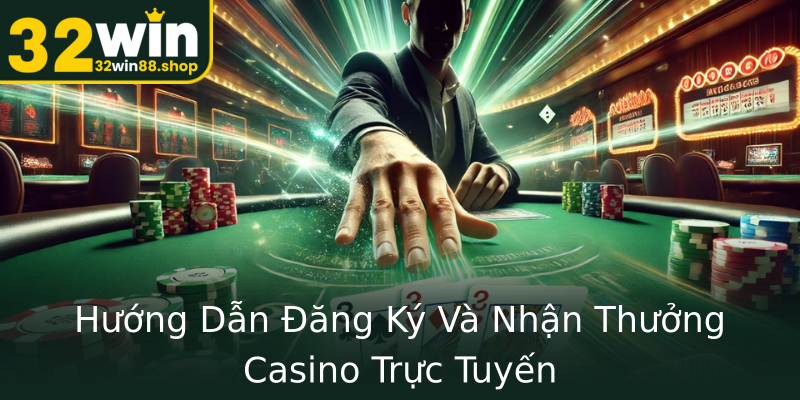 Hướng Dẫn Đăng Ký Và Nhận Thưởng Casino Trực Tuyến Hướng Dẫn Đăng Ký Và Nhận Thưởng Casino Trực Tuyến