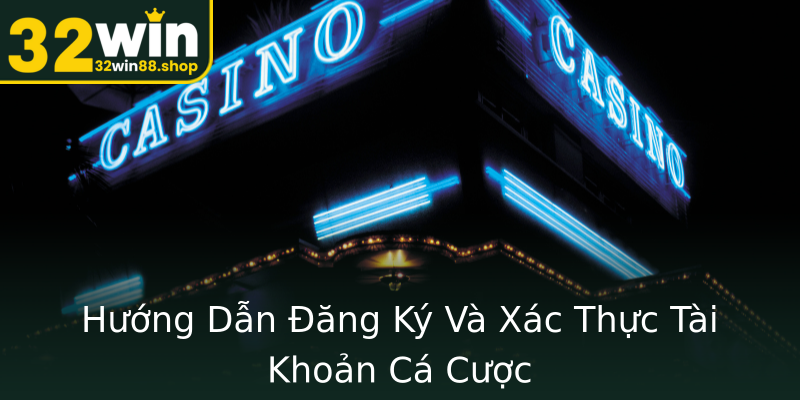 Hướng Dẫn Đăng Ký Và Xác Thực Tài Khoản Cá Cược Hướng Dẫn Đăng Ký Và Xác Thực Tài Khoản Cá Cược