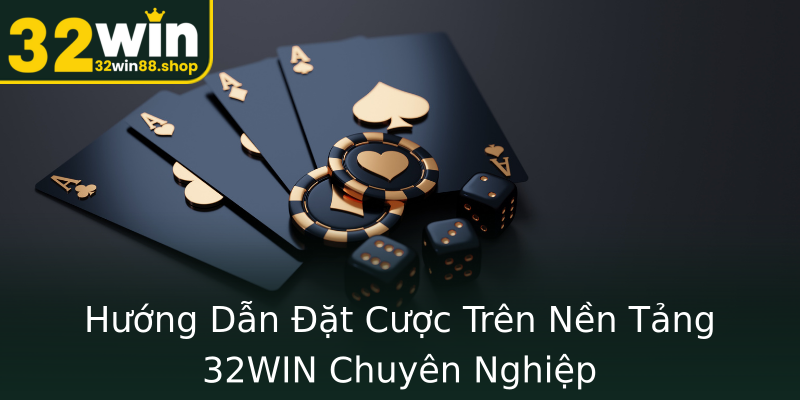 Hướng Dẫn Đặt Cược Trên Nền Tảng 32WIN Chuyên Nghiệp Hướng Dẫn Đặt Cược Trên Nền Tảng 32WIN Chuyên Nghiệp