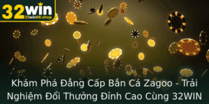 Kham Pha Ang Cap Ban Ca Zagoo Trai Nghiem Oi Thuong Inh Cao Cung 32Win