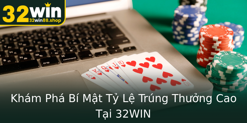 Khám Phá Bí Mật Tỷ Lệ Trúng Thưởng Cao Tại 32WIN Khám Phá Bí Mật Tỷ Lệ Trúng Thưởng Cao Tại 32WIN