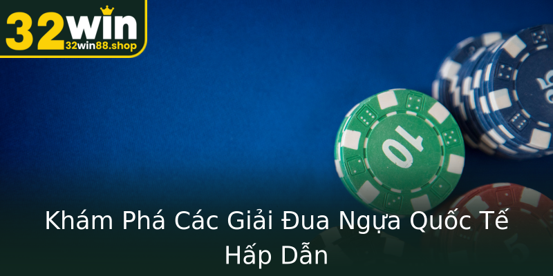 Khám Phá Các Giải Đua Ngựa Quốc Tế Hấp Dẫn Khám Phá Các Giải Đua Ngựa Quốc Tế Hấp Dẫn