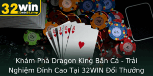 Kham Pha Dragon King Ban Ca Trai Nghiem Inh Cao Tai 32Win Oi Thuong