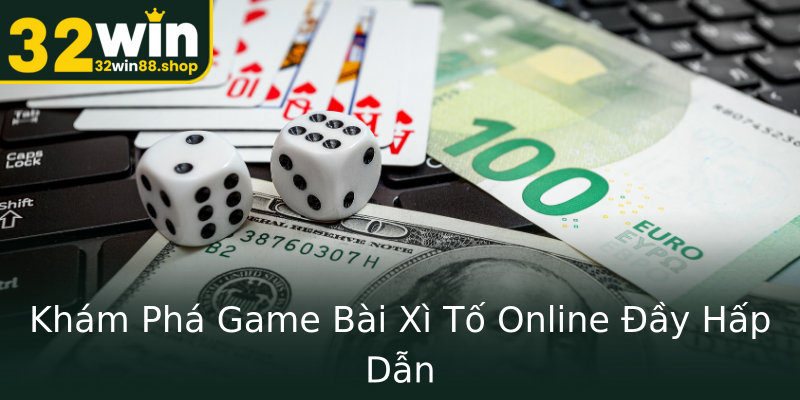 Khám Phá Game Bài Xì Tố Online Đầy Hấp Dẫn Khám Phá Game Bài Xì Tố Online Đầy Hấp Dẫn