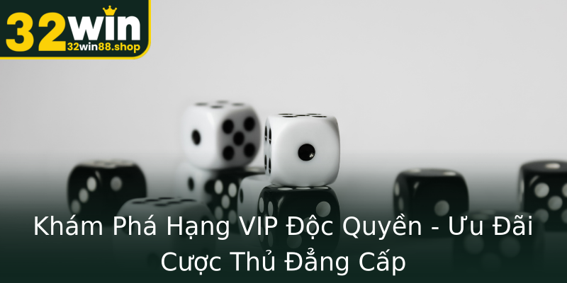 Khám Phá Hạng VIP Độc Quyền - Ưu Đãi Cược Thủ Đẳng Cấp Khám Phá Hạng VIP Độc Quyền - Ưu Đãi Cược Thủ Đẳng Cấp