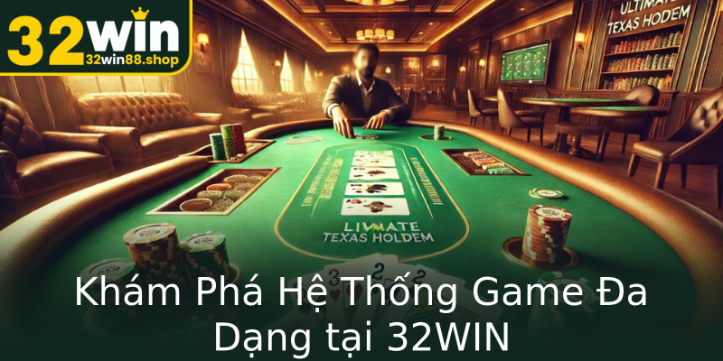 Khám Phá Hệ Thống Game Đa Dạng tại 32WIN Khám Phá Hệ Thống Game Đa Dạng tại 32WIN