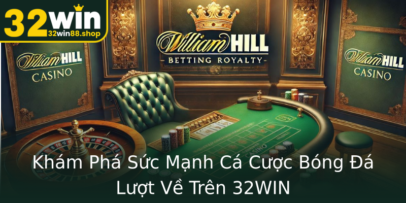 Khám Phá Sức Mạnh Cá Cược Bóng Đá Lượt Về Trên 32WIN Khám Phá Sức Mạnh Cá Cược Bóng Đá Lượt Về Trên 32WIN
