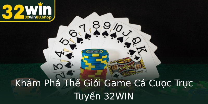 Khám Phá Thế Giới Game Cá Cược Trực Tuyến 32WIN Khám Phá Thế Giới Game Cá Cược Trực Tuyến 32WIN