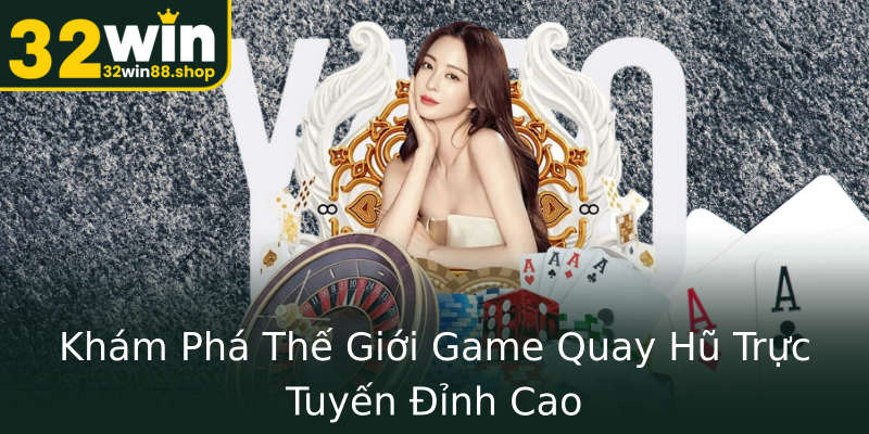 Khám Phá Thế Giới Game Quay Hũ Trực Tuyến Đỉnh Cao Khám Phá Thế Giới Game Quay Hũ Trực Tuyến Đỉnh Cao