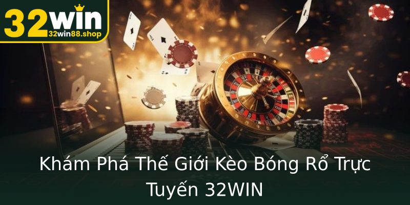 Khám Phá Thế Giới Kèo Bóng Rổ Trực Tuyến 32WIN Khám Phá Thế Giới Kèo Bóng Rổ Trực Tuyến 32WIN