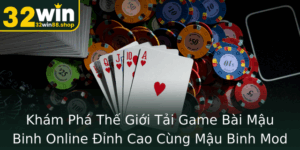 Kham Pha The Gioi Tai Game Bai Mau Binh Online Inh Cao Cung Mau Binh Mod Trai Nghiem 32Win Ac Sac