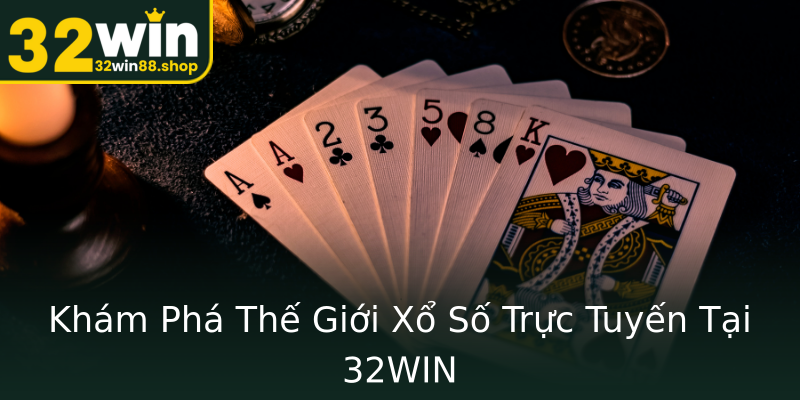 Khám Phá Thế Giới Xổ Số Trực Tuyến Tại 32WIN Khám Phá Thế Giới Xổ Số Trực Tuyến Tại 32WIN