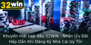 Khuyen Mai Nap Au 32Win Nhan Uu Ai Hap Dan Khi Ang Ky Nha Cai Uy Tin