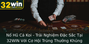 No Hu Ca Koi Trai Nghiem Ac Sac Tai 32Win Voi Co Hoi Trung Thuong Khung 2