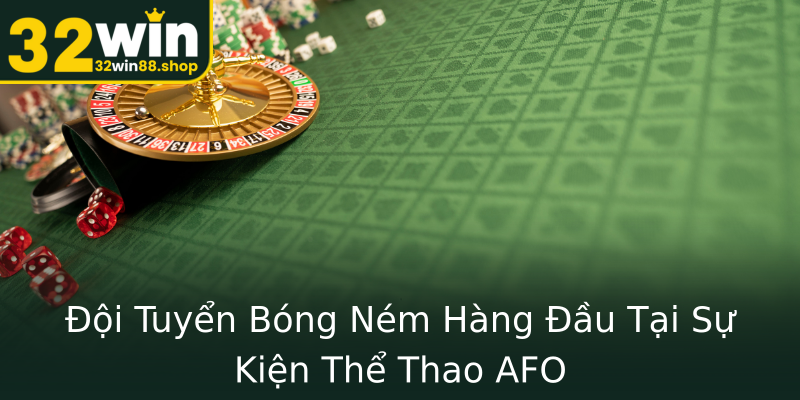 Đội Tuyển Bóng Ném Hàng Đầu Tại Sự Kiện Thể Thao AFO Đội Tuyển Bóng Ném Hàng Đầu Tại Sự Kiện Thể Thao AFO