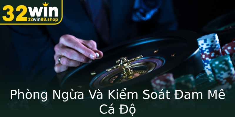 Phòng Ngừa Và Kiểm Soát Đam Mê Cá Độ Phòng Ngừa Và Kiểm Soát Đam Mê Cá Độ