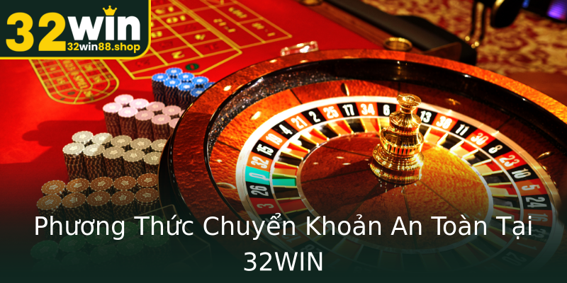Phương Thức Chuyển Khoản An Toàn Tại 32WIN Phương Thức Chuyển Khoản An Toàn Tại 32WIN