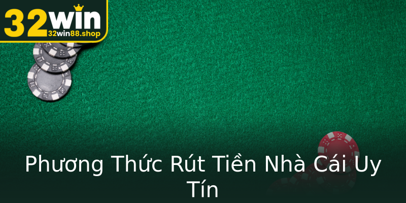 Phương Thức Rút Tiền Nhà Cái Uy Tín Phương Thức Rút Tiền Nhà Cái Uy Tín