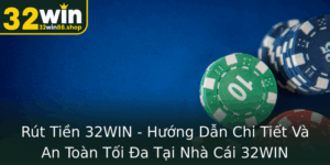 Rut Tien 32Win Huong Dan Chi Tiet Va An Toan Toi A Tai Nha Cai 32Win