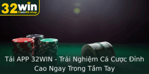 Tai App 32Win Trai Nghiem Ca Cuoc Inh Cao Ngay Trong Tam Tay