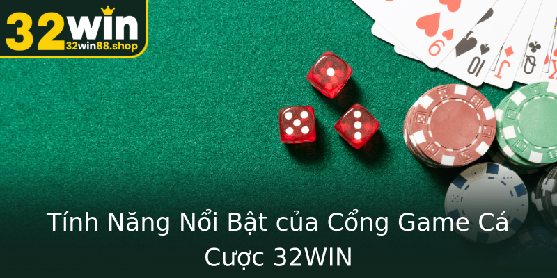 Tính Năng Nổi Bật của Cổng Game Cá Cược 32WIN Tính Năng Nổi Bật của Cổng Game Cá Cược 32WIN
