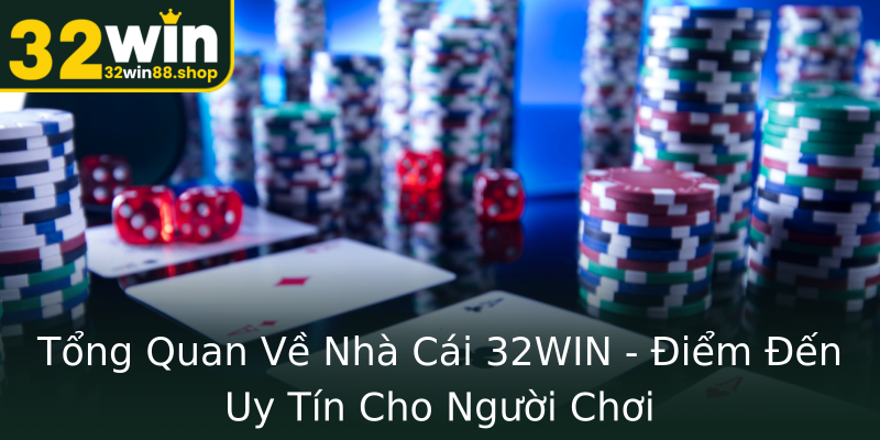 Tổng Quan Về Nhà Cái 32WIN - Điểm Đến Uy Tín Cho Người Chơi Tổng Quan Về Nhà Cái 32WIN - Điểm Đến Uy Tín Cho Người Chơi