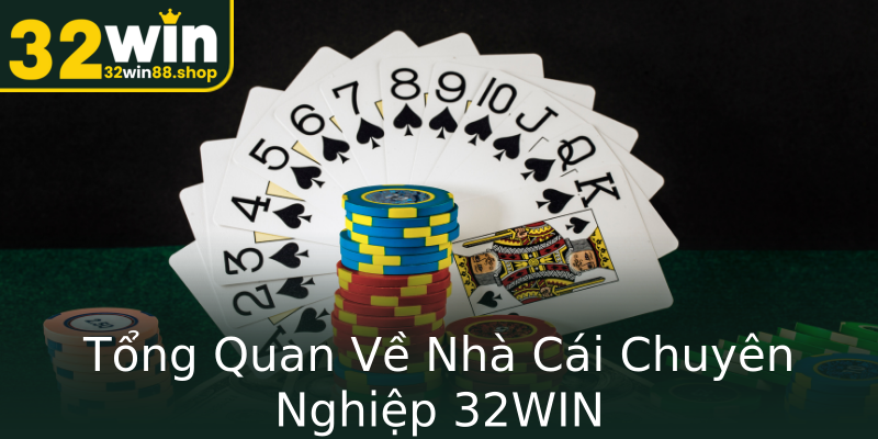 Tổng Quan Về Nhà Cái Chuyên Nghiệp 32WIN Tổng Quan Về Nhà Cái Chuyên Nghiệp 32WIN